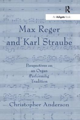 Cover for Christopher Anderson · Max Reger and Karl Straube: Perspectives on an Organ Performing Tradition (Paperback Book) (2017)