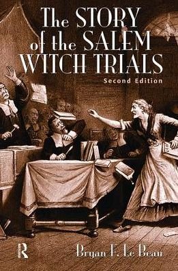 Cover for Le Beau, Bryan (University of Saint Mary, Kansas, USA) · The Story of the Salem Witch Trials (Innbunden bok) (2017)