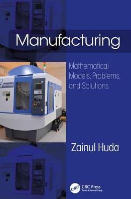 Cover for Huda, Zainul (Department of Mechanical Engineering, King Abdulaziz University, Jeddah, Saudi Arabia) · Manufacturing: Mathematical Models, Problems, and Solutions (Innbunden bok) (2018)