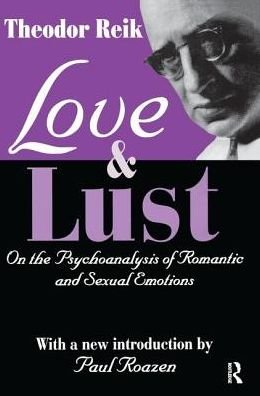 Cover for Theodor Reik · Love and Lust: On the Psychoanalysis of Romantic and Sexual Emotions (Gebundenes Buch) (2017)