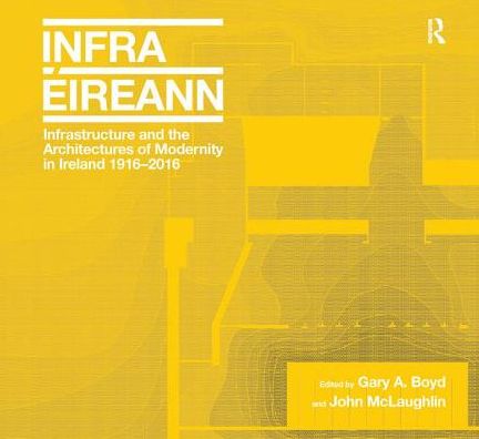 Cover for Gary A. Boyd · Infrastructure and the Architectures of Modernity in Ireland 1916-2016 (Paperback Book) (2017)