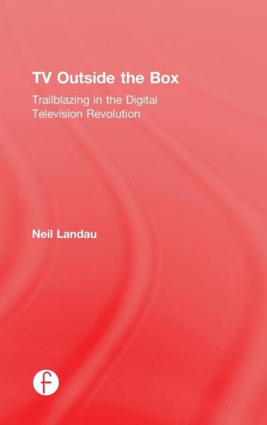 Cover for Neil Landau · TV Outside the Box: Trailblazing in the Digital Television Revolution - NATPE Presents (Hardcover Book) (2015)