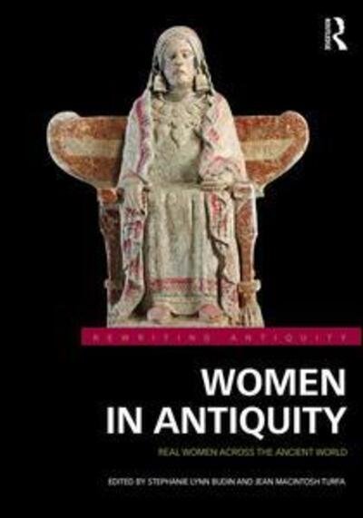 Cover for Budin, Stephanie Lynn (Rutgers, USA) · Women in Antiquity: Real Women across the Ancient World - Rewriting Antiquity (Inbunden Bok) (2016)