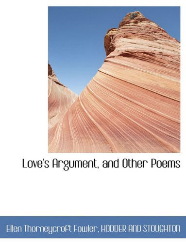 Cover for Ellen Thorneycroft Fowler · Love's Argument, and Other Poems (Paperback Book) (2010)