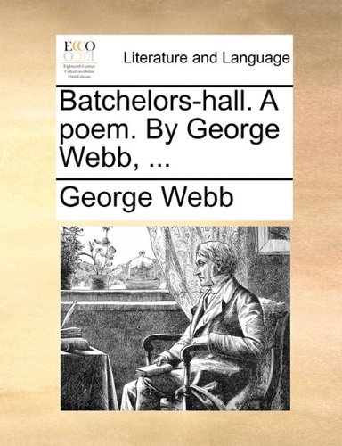 Cover for George Webb · Batchelors-hall. a Poem. by George Webb, ... (Paperback Book) (2010)