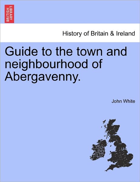 Cover for John White · Guide to the Town and Neighbourhood of Abergavenny. (Taschenbuch) (2011)