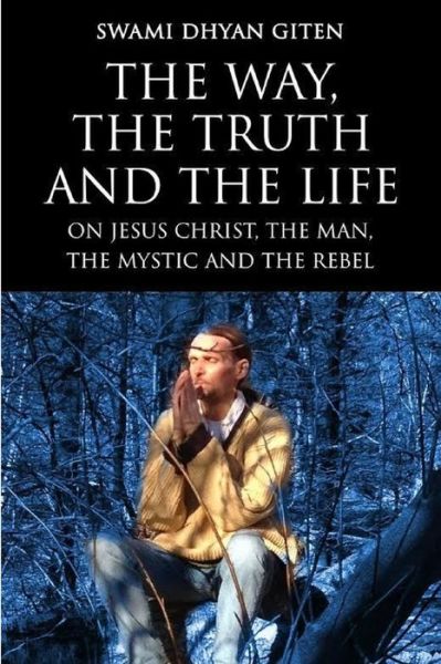 Cover for Swami Dhyan Giten · The Way, the Truth and the Life (Paperback Book) (2015)