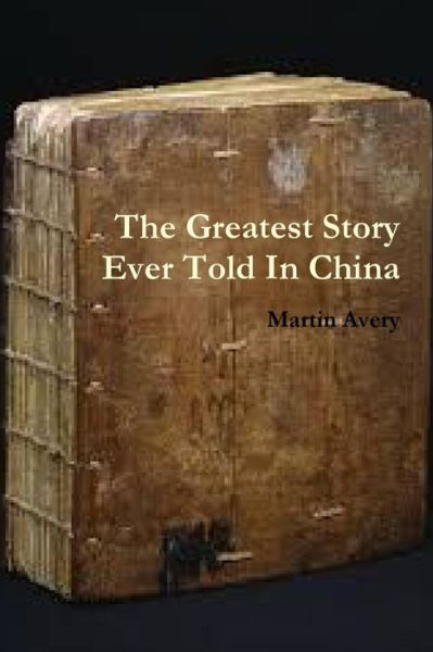 Cover for Martin Avery · The Greatest Story Ever Told in China (Paperback Book) (2014)