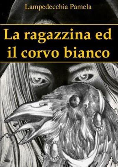 Cover for Sig.ra Pamela Lampedecchia · La Ragazzina Ed Il Corvo Bianco (Paperback Bog) (2015)