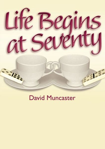 Cover for David Muncaster · Life Begins at Seventy (Taschenbuch) (2016)