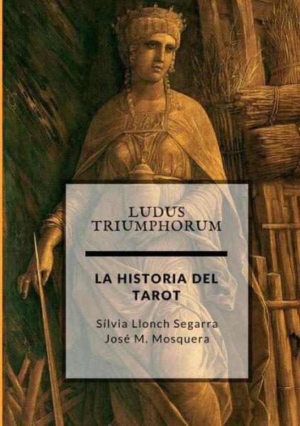 Cover for Jose Manuel Mosquera · Ludus Triumphorum + La Historia Del Tarot (Paperback Book) (2017)