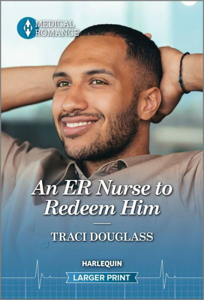 ER Nurse to Redeem Him - Traci Douglass - Books - Harlequin Enterprises ULC - 9781335595362 - March 26, 2024