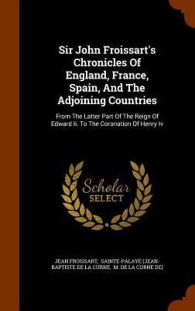 Cover for Jean Froissart · Sir John Froissart's Chronicles of England, France, Spain, and the Adjoining Countries (Hardcover Book) (2015)