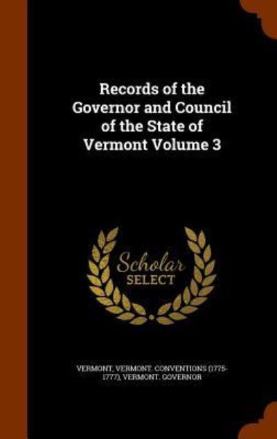 Cover for Vermont · Records of the Governor and Council of the State of Vermont Volume 3 (Hardcover Book) (2015)