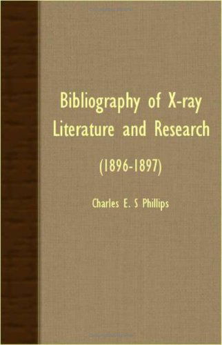 Bibliography of X-ray Literature and Research - (1896-1897) - Charles E. S Phillips - Books - Deutsch Press - 9781406721362 - October 9, 2007