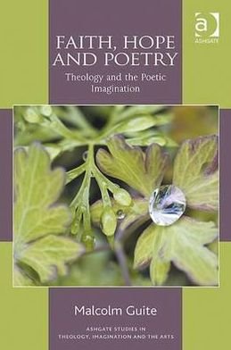 Cover for Malcolm Guite · Faith, Hope and Poetry: Theology and the Poetic Imagination - Routledge Studies in Theology, Imagination and the Arts (Paperback Book) [Rev edition] (2012)