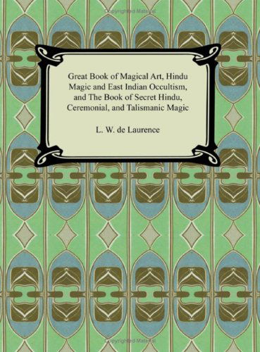 Great Book of Magical Art, Hindu Magic and East Indian Occultism, and the Book of Secret Hindu, Ceremonial, and Talismanic Magic - L W De Laurence - Bücher - Digireads.com - 9781420929362 - 2007