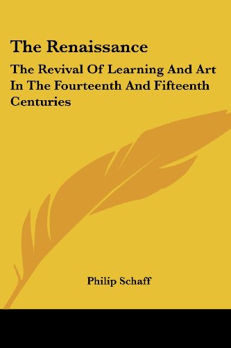 Cover for Philip Schaff · The Renaissance: the Revival of Learning and Art in the Fourteenth and Fifteenth Centuries (Paperback Book) (2006)