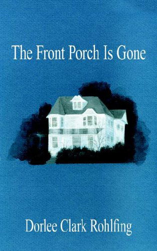 Cover for Dorlee Clark Rohlfing · The Front Porch is Gone (Pocketbok) (2006)