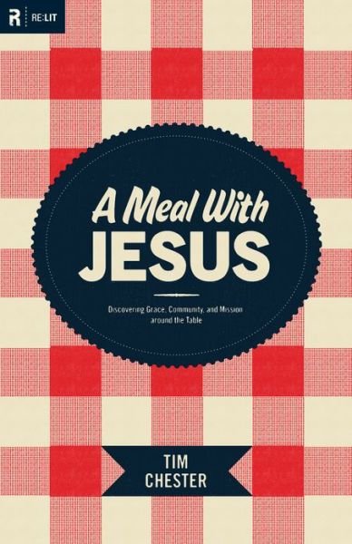 Cover for Tim Chester · A Meal with Jesus: Discovering Grace, Community, and Mission around the Table (Paperback Book) (2011)