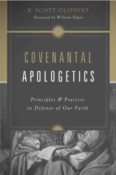 Cover for K. Scott Oliphint · Covenantal Apologetics: Principles and Practice in Defense of Our Faith (Paperback Book) (2022)