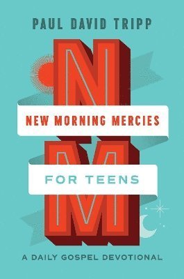 Cover for Paul David Tripp · New Morning Mercies for Teens: A Daily Gospel Devotional (Hardcover Book) (2024)