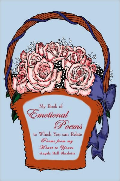 Angela Sharlotte · My Book of Emotional Poems to Which You Can Relate: Poems from My Heart to Yours (Paperback Book) (2008)