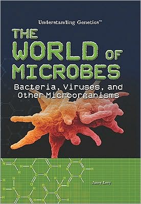 Cover for Janey Levy · The World of Microbes: Bacteria, Viruses, and Other Microorganisms (Understanding Genetics) (Hardcover Book) (2010)