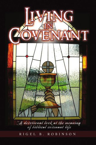 Cover for Rigel B Robinson · Living in Covenant: a Devotional Look at the Meaning of Biblical Covenant Life (Paperback Bog) (2009)