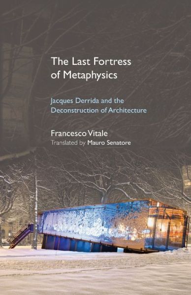 Cover for Francesco Vitale · The Last Fortress of Metaphysics: Jacques Derrida and the Deconstruction of Architecture - SUNY series, Intersections: Philosophy and Critical Theory (Paperback Book) (2019)