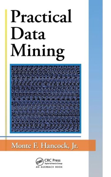 Cover for Hancock, Jr., Monte F. · Practical Data Mining (Hardcover Book) (2011)