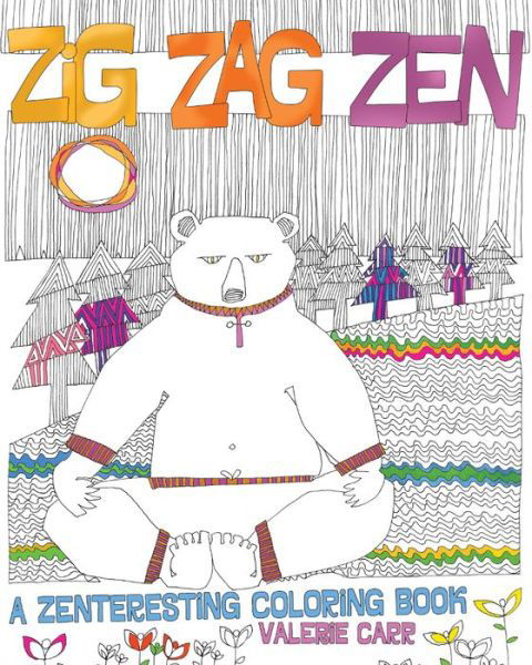 Cover for Valerie Carr · Zig Zag Zen: A Zenteresting Coloring Book (Paperback Book) (2017)