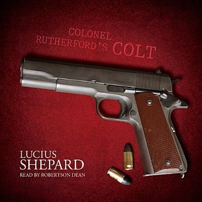 Colonel Rutherford's Colt - Lucius Shepard - Muzyka - Blackstone Audiobooks - 9781441722362 - 1 marca 2013