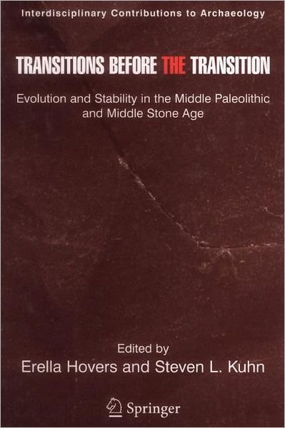 Cover for Erella Hovers · Transitions Before the Transition: Evolution and Stability in the Middle Paleolithic and Middle Stone Age - Interdisciplinary Contributions to Archaeology (Paperback Bog) [Softcover reprint of hardcover 1st ed. 2006 edition] (2010)