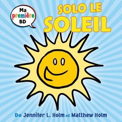 Cover for Jennifer L Holm · Ma Premi?re Bd : Solo Le Soleil (Board book) (2016)