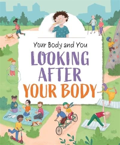 Your Body and You: Looking After Your Body - Your Body and You - Anita Ganeri - Bøger - Hachette Children's Group - 9781445175362 - 9. september 2021