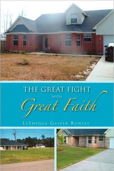 The Great Fight with Great Faith - Leshequa Gasper Bowles - Books - Xlibris Corporation - 9781450067362 - June 22, 2010