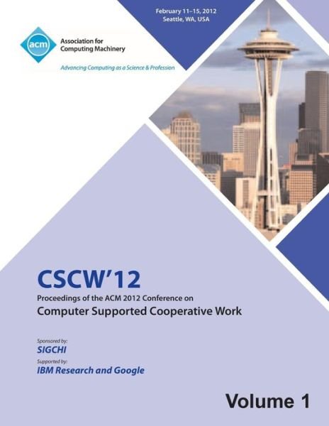 CSCW 12 Proceedings of the ACM 2012 Conference on Computer Supported Work (V1) - Cscw 12 Proceedings Committee - Books - ACM - 9781450319362 - January 29, 2013