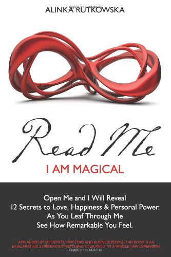 Cover for Alinka Rutkowska · Read Me - I Am Magical: Open Me and I Will Reveal 12 Secrets to Love, Happiness &amp; Personal Power. As You Leaf Through Me See How Remarkable You Feel (Paperback Book) (2010)