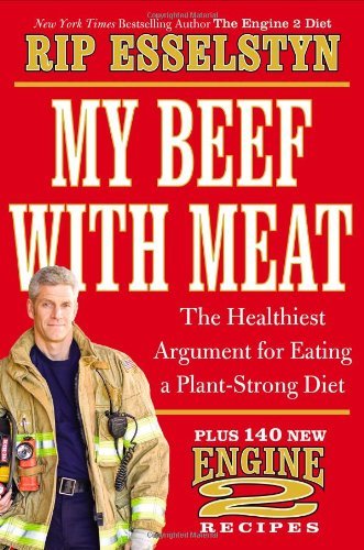 Cover for Rip Esselstyn · My Beef with Meat: The Healthiest Argument for Eating a Plant-Strong Diet--Plus 140 New Engine 2 Recipes (Gebundenes Buch) (2013)