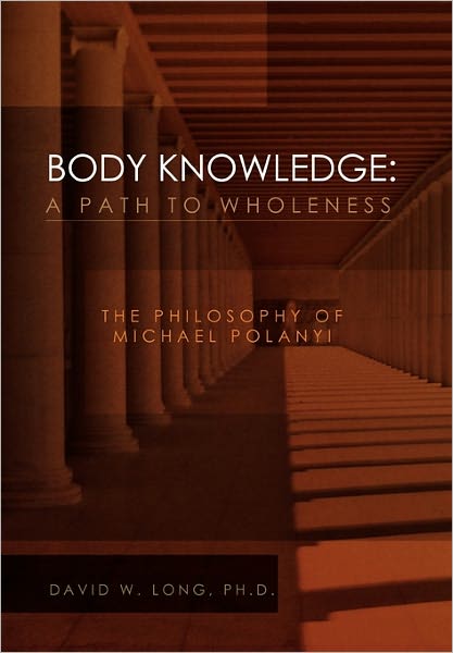 Cover for Long, David W, Phd · Body Knowledge: a Path to Wholeness (Hardcover Book) (2011)