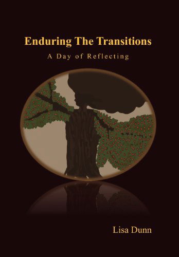 Enduring the Transitions: a Day of Reflecting - Lisa Dunn - Kirjat - Xlibris Corporation - 9781465339362 - tiistai 3. tammikuuta 2012