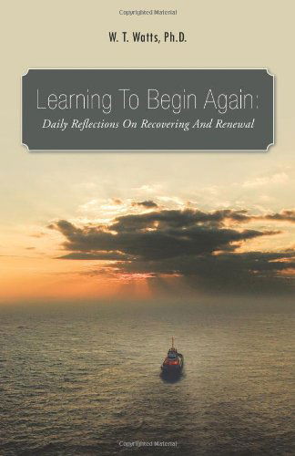 Cover for W. T. Watts · Learning to Begin Again:: Daily Reflections on Recovering and Renewal (Paperback Book) (2011)