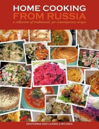 Cover for Bylinka, Ekaterina and Liudmila · Home Cooking from Russia: a Collection of Traditional, Yet Contemporary Recipes (Paperback Bog) (2011)