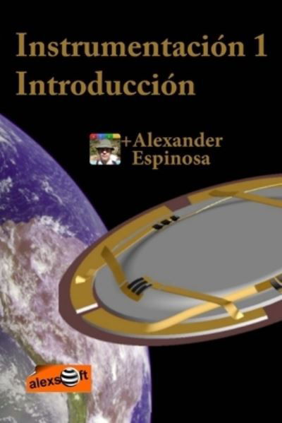 Instrumentacion 1 - Alexander Espinosa - Books - Createspace Independent Publishing Platf - 9781468086362 - December 1, 2011