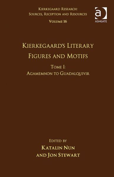 Cover for Katalin Nun · Volume 16, Tome I: Kierkegaard's Literary Figures and Motifs: Agamemnon to Guadalquivir - Kierkegaard Research: Sources, Reception and Resources (Inbunden Bok) [New edition] (2014)