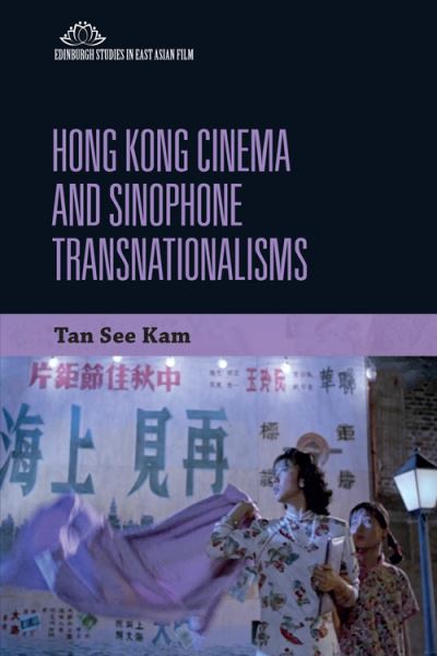 Cover for See Kam Tan · Hong Kong Cinema and Sinophone Transnationalisms - Edinburgh Studies in East Asian Film (Hardcover Book) (2021)