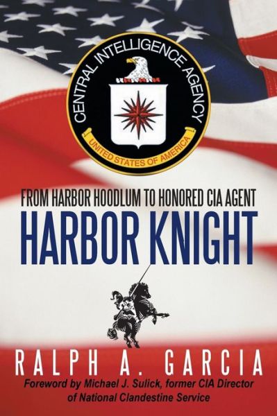 Cover for Ralph A Garcia · Harbor Knight: From Harbor Hoodlum to Honored CIA Agent (Paperback Book) (2013)