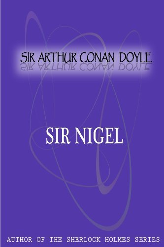 Sir Nigel - Sir Arthur Conan Doyle - Böcker - CreateSpace Independent Publishing Platf - 9781477404362 - 5 maj 2012