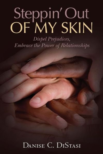 Cover for Danise C Distasi · Steppin' out of My Skin: Dispel Prejudices, Embrace the Power of Relationships (Paperback Book) (2012)